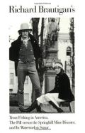 Richard Brautigan's Trout Fishing in America, The Pill versus The Springhill Mine Disaster, and In Watermelon Sugar Richard Brautigan's Trout Fishing in America, The Pill versus The Springhill Mine Disaster, and In Watermelon Sugar